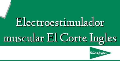 Comprar  &#160Electroestimulador muscular El Corte Ingles