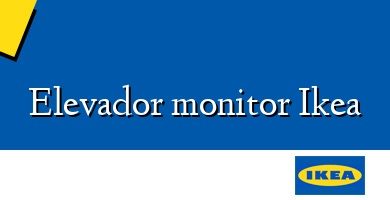 Comprar  &#160Elevador monitor Ikea