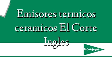 Comprar  &#160Emisores termicos ceramicos El Corte Ingles