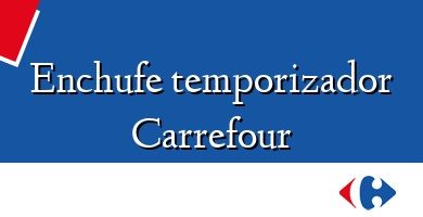 Comprar  &#160Enchufe temporizador Carrefour