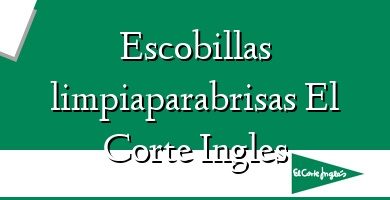 Comprar  &#160Escobillas limpiaparabrisas El Corte Ingles