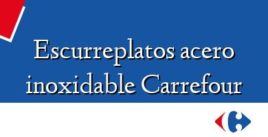 Comprar  &#160Escurreplatos acero inoxidable Carrefour