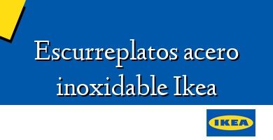 Comprar  &#160Escurreplatos acero inoxidable Ikea