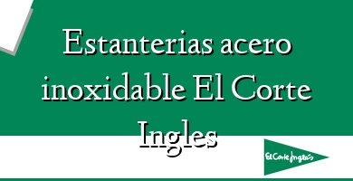 Comprar  &#160Estanterias acero inoxidable El Corte Ingles