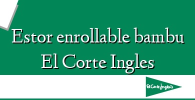 Comprar  &#160Estor enrollable bambu El Corte Ingles