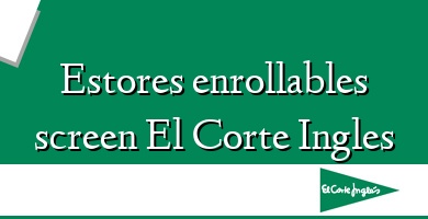 Comprar  &#160Estores enrollables screen El Corte Ingles