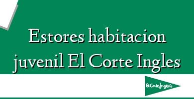 Comprar  &#160Estores habitacion juvenil El Corte Ingles