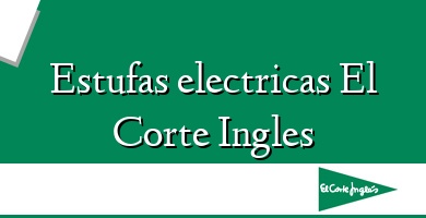 Comprar  &#160Estufas electricas El Corte Ingles