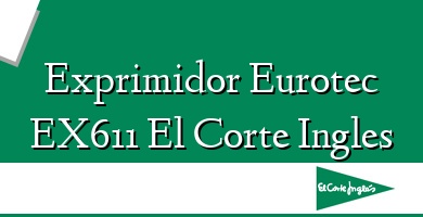 Comprar  &#160Exprimidor Eurotec EX611 El Corte Ingles