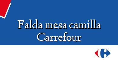 Comprar  &#160Falda mesa camilla Carrefour