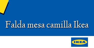 Comprar  &#160Falda mesa camilla Ikea