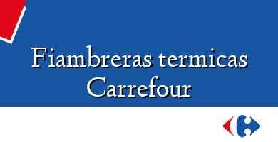 Comprar  &#160Fiambreras termicas Carrefour