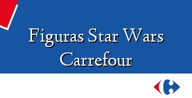 Comprar  &#160Figuras Star Wars Carrefour