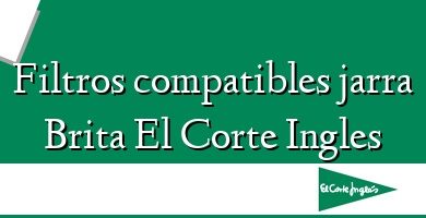 Comprar  &#160Filtros compatibles jarra Brita El Corte Ingles