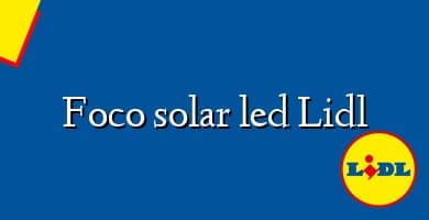 Comprar  &#160Foco solar led Lidl
