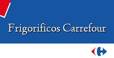 Comprar  &#160Frigorificos Carrefour