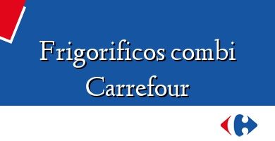 Comprar  &#160Frigorificos combi Carrefour