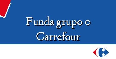 Comprar  &#160Funda grupo 0 Carrefour