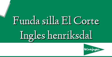 Comprar  &#160Funda silla El Corte Ingles henriksdal