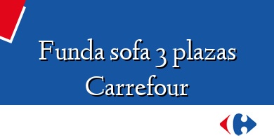 Comprar  &#160Funda sofa 3 plazas Carrefour