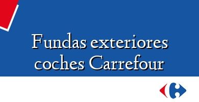 Comprar  &#160Fundas exteriores coches Carrefour