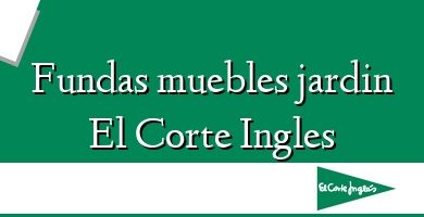 Comprar  &#160Fundas muebles jardin El Corte Ingles