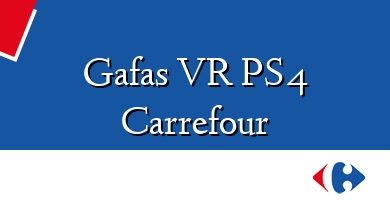 Comprar  &#160Gafas VR PS4 Carrefour