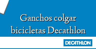 Comprar  &#160Ganchos colgar bicicletas Decathlon