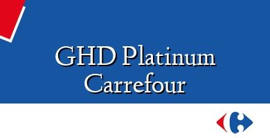 Comprar  &#160GHD Platinum Carrefour