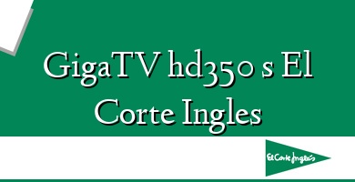 Comprar  &#160GigaTV hd350 s El Corte Ingles