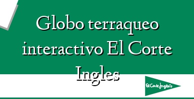 Comprar  &#160Globo terraqueo interactivo El Corte Ingles