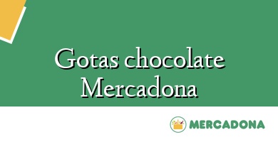 Comprar  &#160Gotas chocolate Mercadona