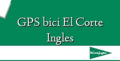 Comprar  &#160GPS bici El Corte Ingles