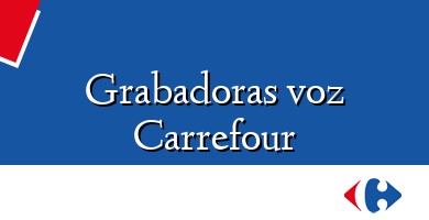 Comprar  &#160Grabadoras voz Carrefour