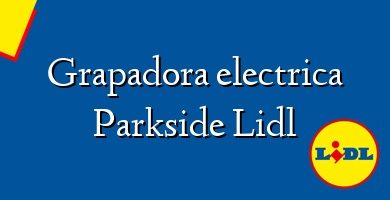 Comprar  &#160Grapadora electrica Parkside Lidl