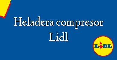 Comprar  &#160Heladera compresor Lidl