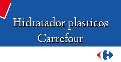 Comprar  &#160Hidratador plasticos Carrefour