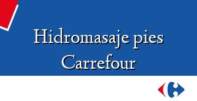 Comprar  &#160Hidromasaje pies Carrefour