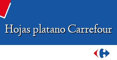 Comprar  &#160Hojas platano Carrefour