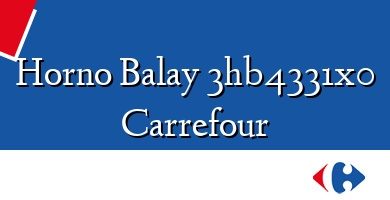 Comprar  &#160Horno Balay 3hb4331x0 Carrefour