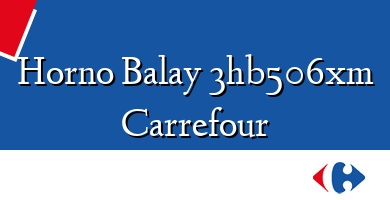 Comprar  &#160Horno Balay 3hb506xm Carrefour