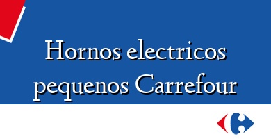 Comprar  &#160Hornos electricos pequenos Carrefour