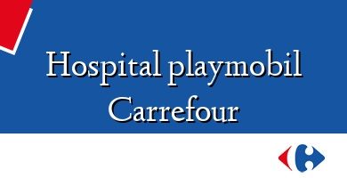 Comprar  &#160Hospital playmobil Carrefour