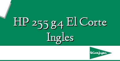 Comprar  &#160HP 255 g4 El Corte Ingles