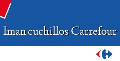 Comprar  &#160Iman cuchillos Carrefour