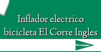 Comprar  &#160Inflador electrico bicicleta El Corte Ingles