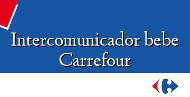Comprar  &#160Intercomunicador bebe Carrefour