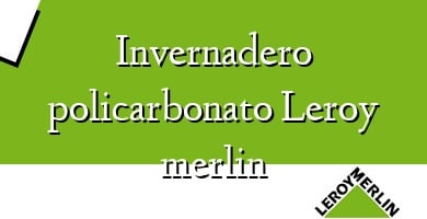 Comprar  &#160Invernadero policarbonato Leroy merlin