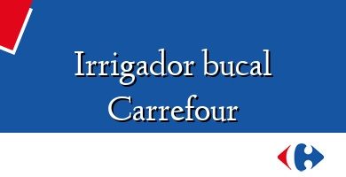 Comprar  &#160Irrigador bucal Carrefour