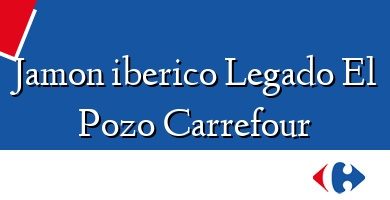 Comprar  &#160Jamon iberico Legado El Pozo Carrefour